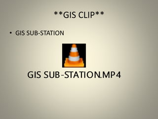 **GIS CLIP**
• GIS SUB-STATION
 