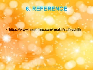 6. REFERENCE
• https://www.healthline.com/health/std/syphilis
JINS JOSEPH presentation on Syphilis
 