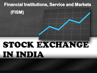 STOCK EXCHANGE
IN INDIA
 