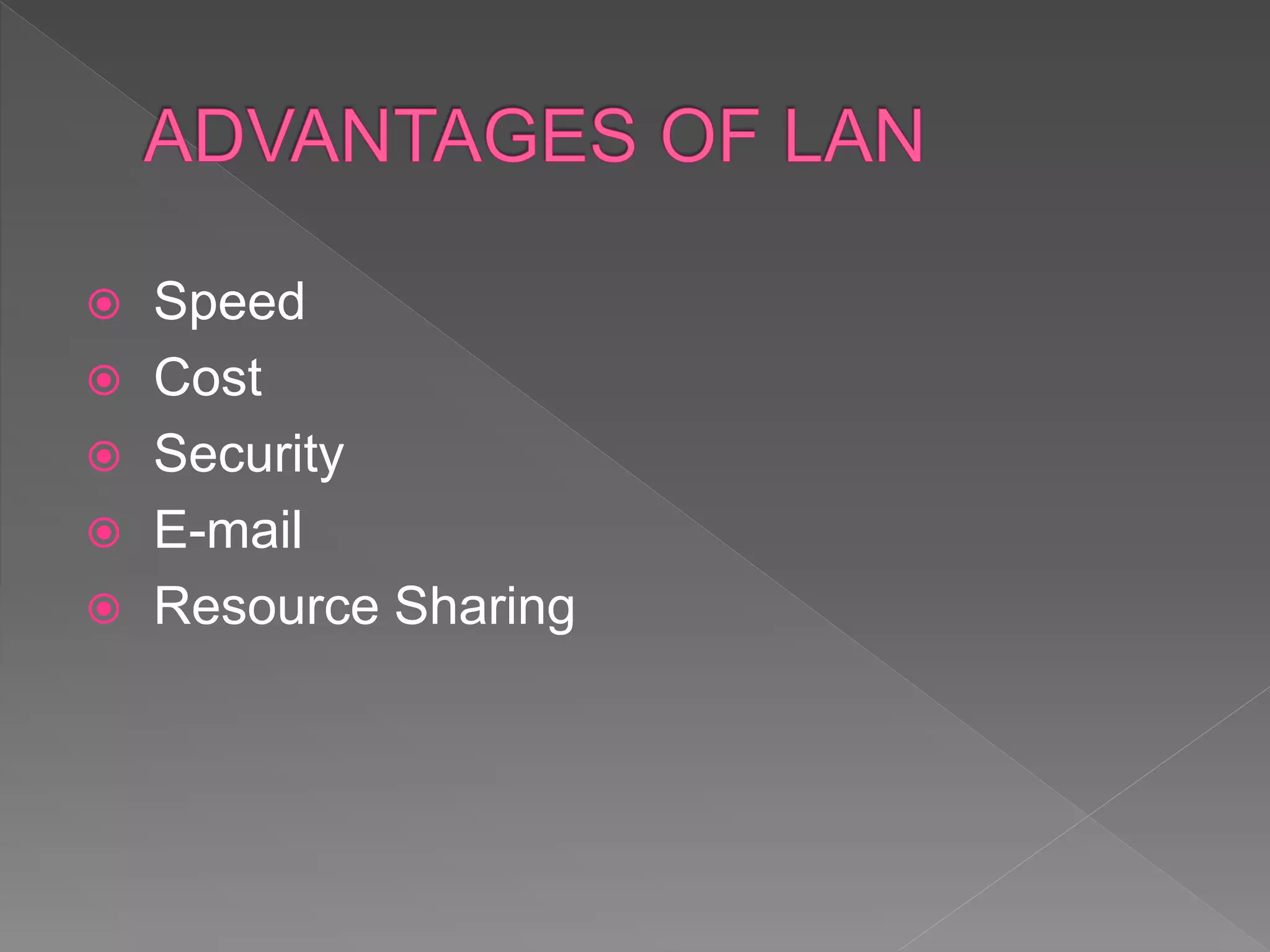  Speed
 Cost
 Security
 E-mail
 Resource Sharing
 