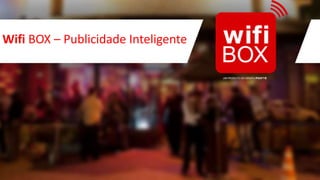 Wifi BOX – Publicidade Inteligente
 