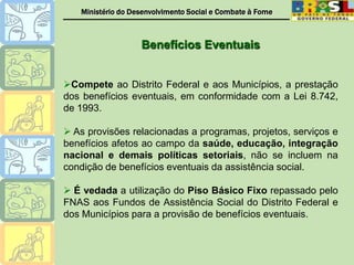  Aprovação da Resolução do CNAS nº 212, de 19 de outubro de 2006.Por que regulamentar os BEs? - Cumprimento do disposto na LOAS – Art. 22 e seus respectivos parágrafos;Para incluí-los numa perspectiva orgânica e ampliada de proteção social que lhes dêem legitimidade e importância como provisão socialmente útil e de direito social.Requisitos para garantir a eficácia no âmbito do SUAS: Integrar a cadeia de satisfação de necessidades humanas básicas que inclua além do BPC, os demais programas, projetos e serviços socioassistenciais; eb) Não se restrigirem a situações de nascimento e morte, voltarem-se também para o atendimento de perdas, danos e riscos.