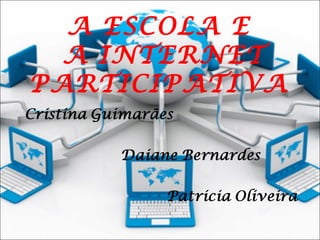A ESCOLA E
A INTERNET
PARTICIPATIVA
 