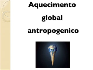 Aquecimento  global  antropogenico 