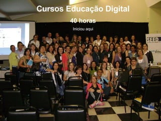 Cursos Educação Digital 40 horas Iniciou aqui 