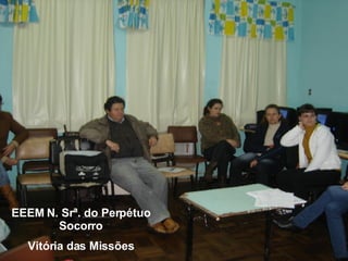EEEM N. Srª. do Perpétuo Socorro Vitória das Missões 