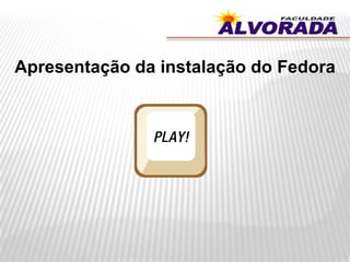 Apresentação da instalação do Fedora
 