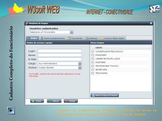 Cadastro Completo do Funcionário




                                   Cadastro de Colaboradores, liberando os direitos de acesso ao
                                   sistema para cada um, de acordo com sua área de atuação
 