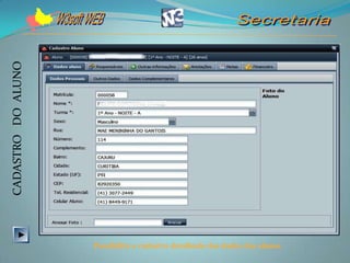 CADASTRO DO ALUNO




                    Possibilita o cadastro detalhado dos dados dos alunos
 