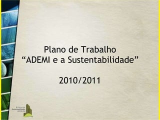 Plano de Trabalho “ADEMI e a Sustentabilidade” 2010/2011 
