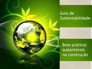 Guia de  Sustentabilidade Boas práticas  sustentáveis  na construção 