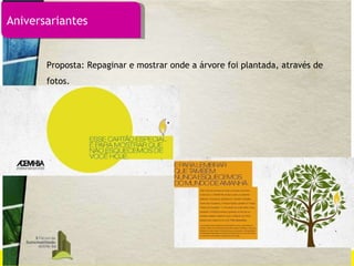 Proposta: Repaginar e mostrar onde a árvore foi plantada, através de fotos. Aniversariantes 