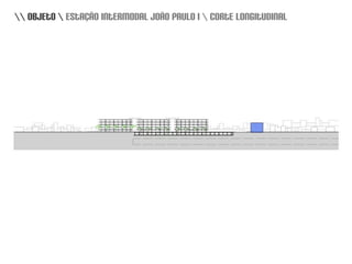 \\ objeto \ estação intermodal joãopaulo i \ corte longitudinal