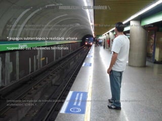 \\ investigação \ objeto \ arquitetura subterrânea \[a great dealhasbeensaid in recent times aboutthebeautyoffaçades. Butwhataboutplacesthathave no profile to speakof?] l’architecture d’aujourd’hui  #340* espaços subterrâneos > realidade urbanasupressão das referências territoriais[enriquecer losespacios de tránsitopuede ser um intento de ponerfrenoal sistema acrítico de proliferación y aculturación] SCHEIN, F.