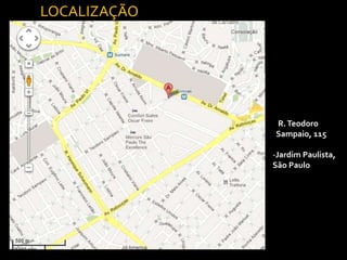 LOCALIZAÇÃO




              R. Teodoro
              Sampaio, 115

              -Jardim Paulista,
              São Paulo
 