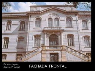 Escadas duplas
Acesso Principal   FACHADA FRONTAL
 