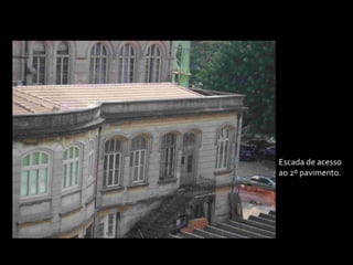 Escada de acesso
ao 2º pavimento.
 