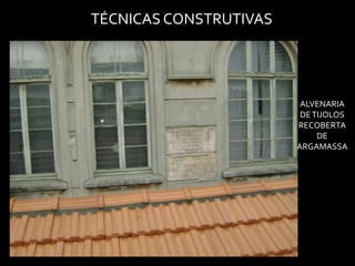 TÉCNICAS CONSTRUTIVAS




                         ALVENARIA
                         DE TIJOLOS
                        RECOBERTA
                             DE
                        ARGAMASSA
 