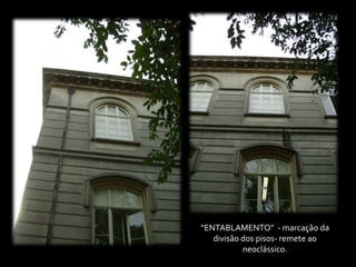 “ENTABLAMENTO” - marcação da
   divisão dos pisos- remete ao
           neoclássico.
 