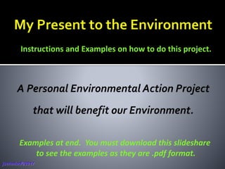 jschmied©2017
Instructions and Examples on how to do this project.
Examples at end. You must download this slideshare
to see the examples as they are .pdf format.
 