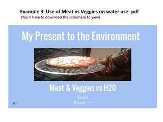 Example 3: Use of Meat vs Veggies on water use- pdf
(You’ll have to download the slideshare to view)
jschmied©2017
 