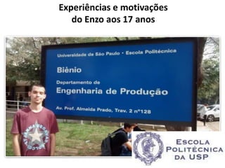 Experiências e motivações
do Enzo aos 17 anos
 