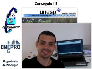 Engenharia
de Produção
Conseguiu !!!
 