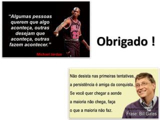 Obrigado !
Michael Jordan
 