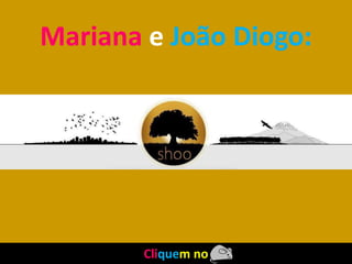 Mariana e João Diogo:




        Cliquem no
 