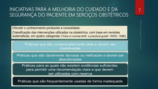 INICIATIVAS PARA A MELHORIA DO CUIDADO E DA
SEGURANÇA DO PACIENTE EM SERCIÇOS OBSTÉTRICOS
7
 
