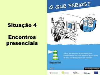 Situação 4 Encontros presenciais 