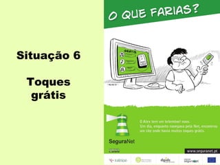 Situação 6 Toques grátis 