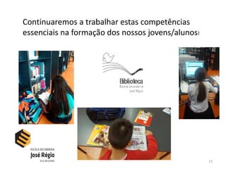 13
Continuaremos a trabalhar estas competências
essenciais na formação dos nossos jovens/alunos!
 
