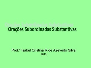 Prof.ª Isabel Cristina R.de Azevedo Silva
2013
 