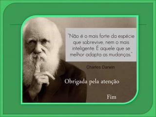 Obrigada pela atenção 
Fim 
