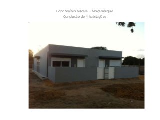 Condomínio em Nacala – Moçambique
Imagens das Habitações
Condomínio Nacala – Moçambique
Conclusão de 4 habitações
 