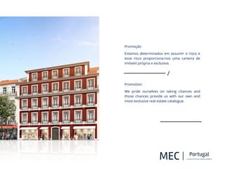 5 Star Hotel | Cascais
!
O
!
!
!
!
!
!
Promoção
Estamos determinados em assumir o risco e
esse risco proporciona-nos uma carteira de
imóveis própria e exclusiva.
!
!
Promotion
We pride ourselves on taking chances and
those chances provide us with our own and
most exclusive real estate catalogue.
!
 