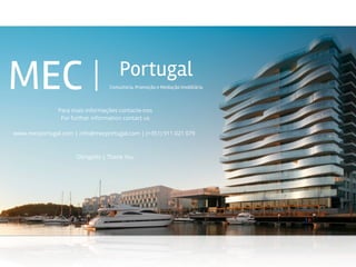 Para mais informações contacte-nos
For further information contact us
!
www.mecportugal.com | info@mecportugal.com | (+351) 911 021 079
!
Obrigado | Thank You
 