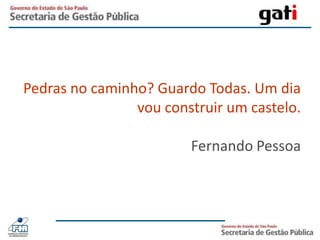 Pedras no caminho? Guardo Todas. Um dia vou construir um castelo.Fernando Pessoa