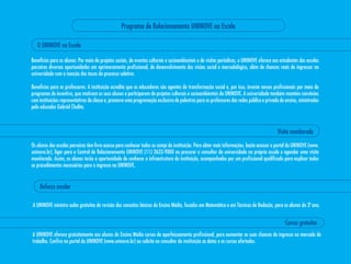Programa de Relacionamento UNINOVE na Escola

   O UNINOVE na Escola

Benefícios para os alunos: Por meio de projetos sociais, de eventos culturais e socioambientais e de visitas periódicas, a UNINOVE oferece aos estudantes das escolas
parceiras diversas oportunidades em aprimoramento profissional, de desenvolvimento das visões social e mercadológica, além de chances reais de ingressar na
universidade com a isenção das taxas do processo seletivo.

Benefícios para os professores: A instituição acredita que os educadores são agentes de transformação social e, por isso, investe nesses profissionais por meio de
programas de incentivo, que motivam os seus alunos a participarem de projetos culturais e socioambientais da UNINOVE. A universidade também mantém convênios
com instituições representativas da classe e, promove uma programação exclusiva de palestras para os professores das redes pública e privada de ensino, ministradas
pelo educador Gabriel Chalita.



                                                                                                                                             Visita monitorada

Os alunos das escolas parceiras têm livre acesso para conhecer todos os campi da instituição. Para obter mais informações, basta acessar o portal da UNINOVE (www.
uninove.br), ligar para a Central de Relacionamento UNINOVE (11) 2633-9000 ou procurar o consultor da universidade na própria escola e agendar uma visita
monitorada. Assim, os alunos terão a oportunidade de conhecer a infraestrutura da instituição, acompanhados por um profissional qualificado para explicar todos
os procedimentos necessários para o ingresso na UNINOVE.


    Reforço escolar

A UNINOVE ministra aulas gratuitas de revisão dos conceitos básicos do Ensino médio, focados em matemática e em Técnicas de Redação, para os alunos do 3º ano.


                                                                                                                                                 Cursos gratuitos
A UNINOVE oferece gratuitamente aos alunos do Ensino médio cursos de aperfeiçoamento profissional, para aumentar as suas chances de ingresso no mercado de
trabalho. Confira no portal da UNINOVE (www.uninove.br) ou solicite ao consultor da instituição as datas e os cursos ofertados.
 