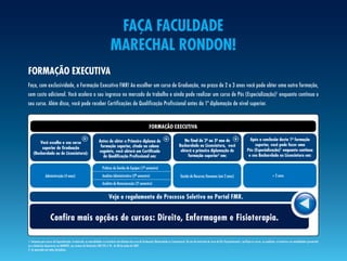 faÇa faculdade
                                                                               marechal rondon!
formaÇão executiva
Faça, com exclusividade, a Formação Executiva FMR! Ao escolher um curso de Graduação, no prazo de 2 a 3 anos você pode obter uma outra formação,
sem custo adicional. Você acelera o seu ingresso no mercado de trabalho e ainda pode realizar um curso de Pós (Especialização) 1 enquanto continua o
seu curso. Além disso, você pode receber Certificações de Qualificação Profissional antes da 1ª diplomação de nível superior.



                                                                                                                     formaÇão executiva

                                                                    antes de obter o Primeiro diploma de                                             no final do 2º ao 3º ano de
                                                                                                                                                                  -      -                                            após a conclusão desta 1ª formação
                                                                                                                                                                                                                                               -
        você escolhe o seu curso
                                                                     formação superior, citado na coluna                                          Bacharelado ou licenciatura, você                                      superior, você pode fazer uma
         superior de Graduação                                                                                                                                                                                      Pós (especialização) enquanto continua
                                                                                                                                                                                                                                         1
                                                                    seguinte, você obterá um certificado                                           obterá a primeira diplomação de
    (Bacharelado ou de licenciatura):                                                                                                                                                                                o seu Bacharelado ou licenciatura em:
                                                                       de Qualificação Profissional em:                                                formação superior2 em:

                                                                       Práticas de Gestão de Equipes (1- semestre)
                                                                                                       º
                Administração (4 anos)                                 Analista Administrativo (2- semestre)
                                                                                                 º                                                 Gestão de Recursos Humanos (em 2 anos)                                                   + 2 anos
                                                                       Analista de Remuneração (3º semestre)


                                                                             veja o regulamento do Processo seletivo no Portal fmr.


                     confira mais opções de cursos: direito, enfermagem e fisioterapia.

1- Somente para cursos de Especialização. A matrícula, as mensalidades e os horários são distintos do curso de Graduação (Bacharelado ou Licenciatura). No ato da matrícula do curso de Pós (Especialização), verifique os cursos, as condições, os horários e as modalidades (presencial
ou a distância) disponíveis na UNINOVE, nos termos da Resolução CNE/CES nº 01, de 08 de junho de 2007.
2- Se aprovado em todas disciplinas.
 