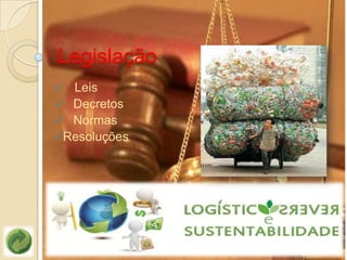 Legislação
 Leis
 Decretos
 Normas
Resoluções
 