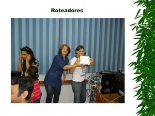 Roteadores
 