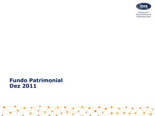 Fundo Patrimonial
Dez 2011
 