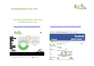 Acompanha-nos em:


 Inscrição, Regulamento, FAQs, boas
        práticas, webinars, etc:

 www.greencampusportugal.info         www.facebook.com/GreenCampusPT




                                                                       11
 