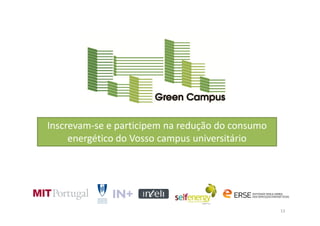 Inscrevam-se e participem na redução do consumo
     energético do Vosso campus universitário




                                                  13
 