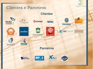 Clientes e Parceiros
                 Clientes




                Parceiros
 