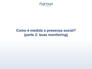 Como é medida a presença social? (parte 2: buzz monitoring) 