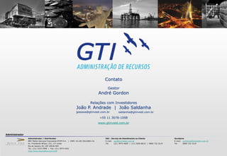 Contato
                                                                                             Gestor
                                                                                       André Gordon

                                                                               Relações com Investidores
                                                                 João P. Andrade | João Saldanha
                                                                 jpessoa@gtinvest.com.br               saldanha@gtinvest.com.br

                                                                                       +55 11 3078-1058
                                                                                       www.gtinvest.com.br



Administrador
                Administrador / Distribuidor                                               SAC - Serviço de Atendimento ao Cliente                   Ouvidoria
                BNY Mellon Serviços Financeiros DTVM S.A. | CNPJ: 02.201.501/0001-61       E-mail: sac@bnymellon.com.br                              E-mail: ouvidoria@bnymellon.com.br
                Av. Presidente Wilson, 231, 11º andar                                      Tel.    (21) 3974-4600 | (11) 3050-8010 | 0800 725 3219   Tel.    0800 725 3219
                Rio de Janeiro, RJ, CEP 20030-905
                Tel.: (21) 3219-2998 | Fax: (21) 3974-4501
                http://www.bnymellon.com.br/sf
 