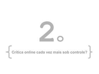2 o Crítica online cada vez mais sob controle? 